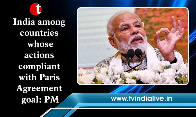 India among countries whose actions compliant with Paris Agreement goal: PM