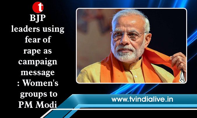 BJP leaders using fear of rape as campaign message: Women's groups to PM Modi