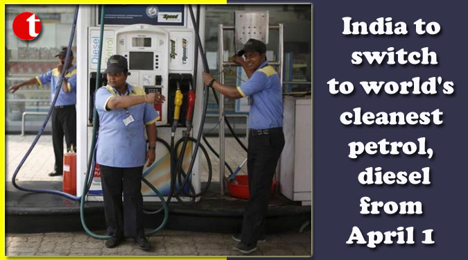 India to switch to world's cleanest petrol, diesel from April 1