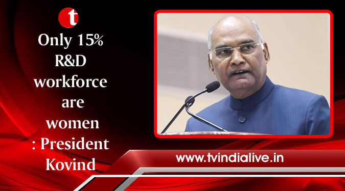 Only 15% R&D workforce are women: President Kovind