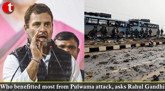 Who benefitted most from Pulwama attack, asks Rahul Gandhi