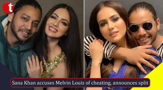 Sana Khan accuses Melvin Louis of cheating, announces split