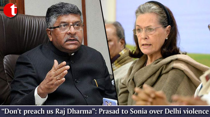 “Don’t preach us Raj Dharma”: Prasad to Sonia Gandhi over Delhi violence