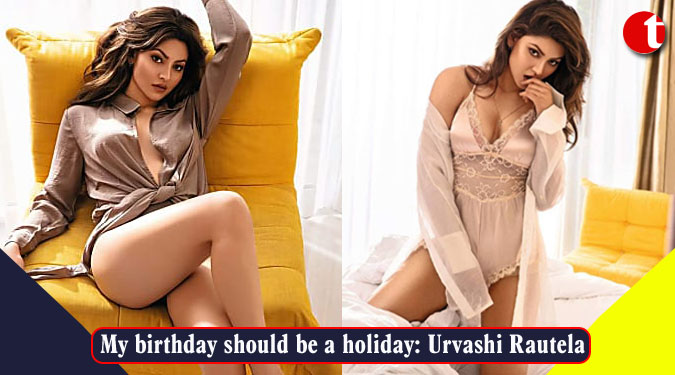 My birthday should be a holiday: Urvashi Rautela