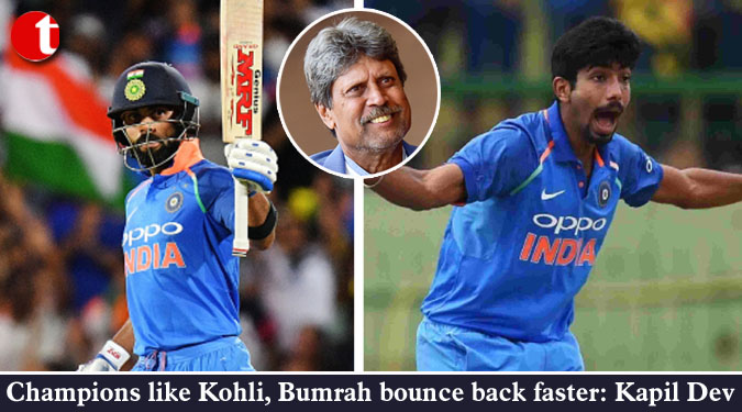 Champions like Kohli, Bumrah bounce back faster: Kapil Dev