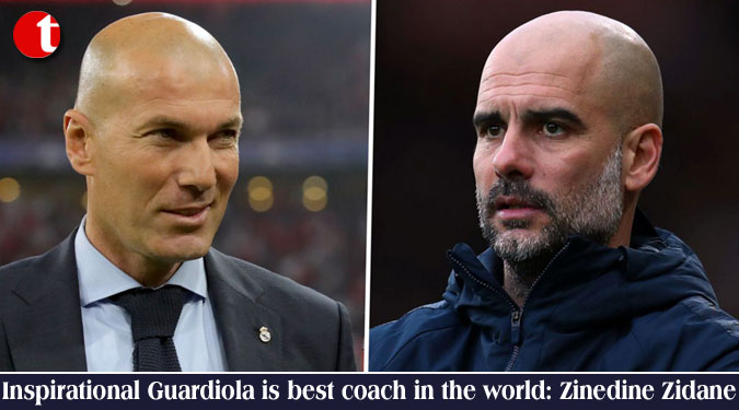 Inspirational Guardiola is best coach in the world:  Zinedine  Zidane