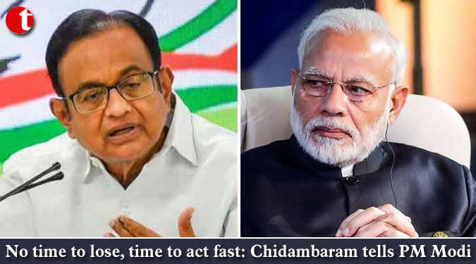No time to lose, time to act fast: Chidambaram tells PM Modi