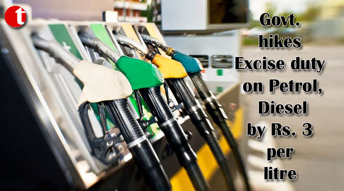 Govt. hikes Excise duty on Petrol, Diesel by Rs. 3 per litre
