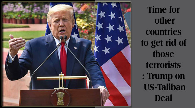 Time for other countries to get rid of those terrorists: Trump on US-Taliban Deal