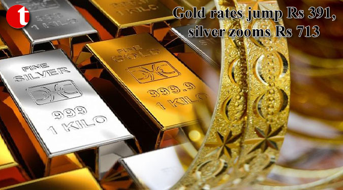 Gold rates jump Rs 391, silver zooms Rs 713