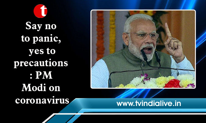 Say no to panic, yes to precautions: PM Modi on coronavirus