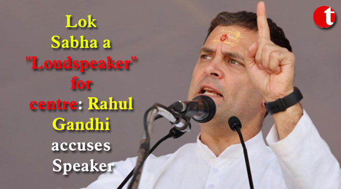 Lok Sabha a "Loudspeaker" for centre: Rahul Gandhi accuses Speaker