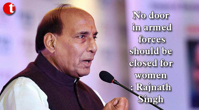 No door in armed forces should be closed for women: Rajnath Singh