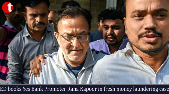 ED books Yes Bank Promoter Rana Kapoor in fresh money laundering case