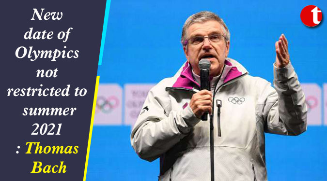 New date of Olympics not restricted to summer 2021: Thomas Bach