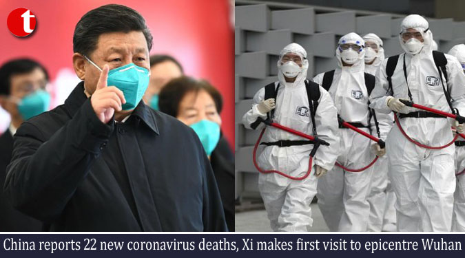 China reports 22 new coronavirus deaths, Xi makes first visit to epicentre Wuhan