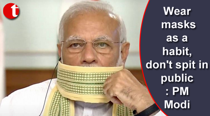 Wear masks as a habit, don’t spit in public: PM Modi