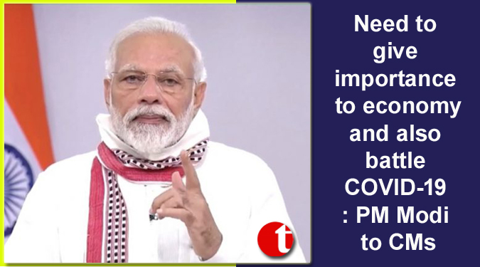 Need to give importance to economy and also battle COVID-19: PM Modi to CMs