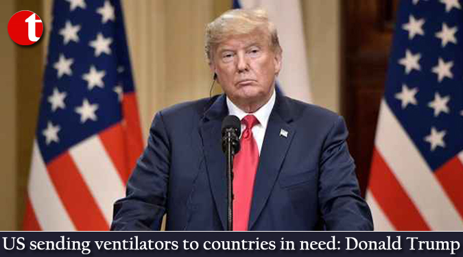 US sending ventilators to countries in need: Donald Trump