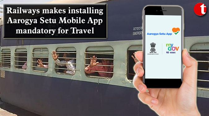 Railways makes installing Aarogya Setu Mobile App mandatory for Travel