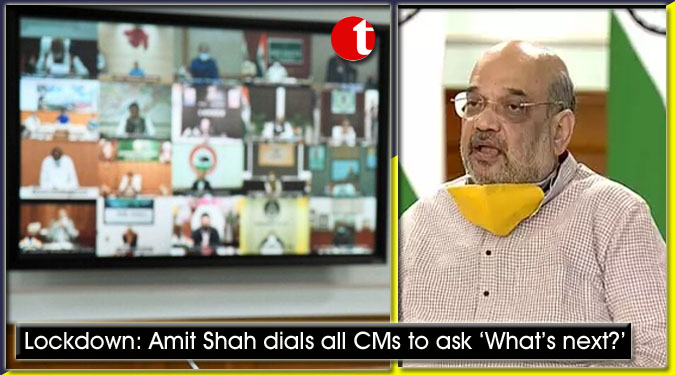 Lockdown: Amit Shah dials all CMs to ask ‘What’s next?’