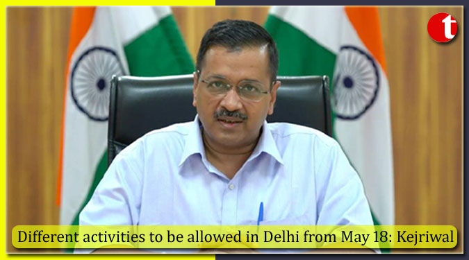 Different activities to be allowed in Delhi from May 18: Kejriwal