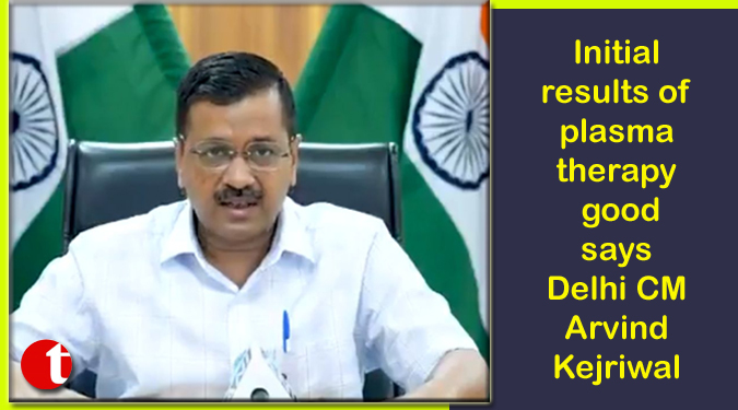 Initial results of plasma therapy good: Arvind Kejriwal