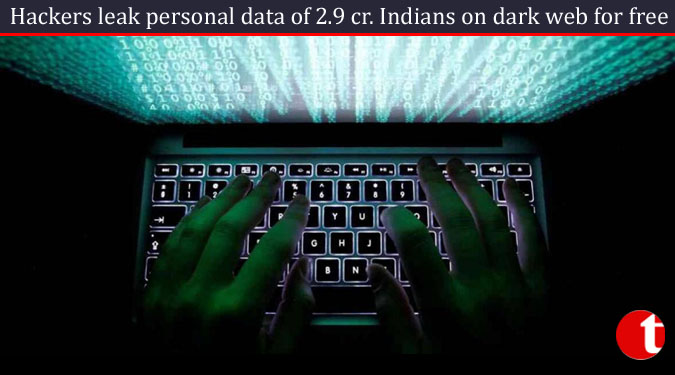 Hackers leak personal data of 2.9 cr. Indians on dark web for free