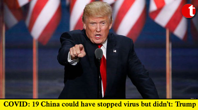 COVID: 19 China could have stopped virus but didn’t: Trump