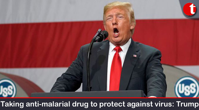 Taking anti-malarial drug to protect against virus: Donald Trump