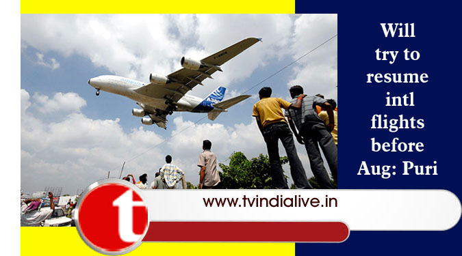 Will try to resume intl flights before Aug: Puri