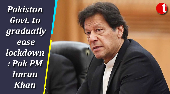 Pakistan Govt. to gradually ease lockdown: Imran Khan