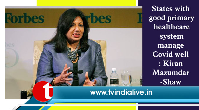 States with good primary healthcare system manage Covid well: Kiran Mazumdar-Shaw