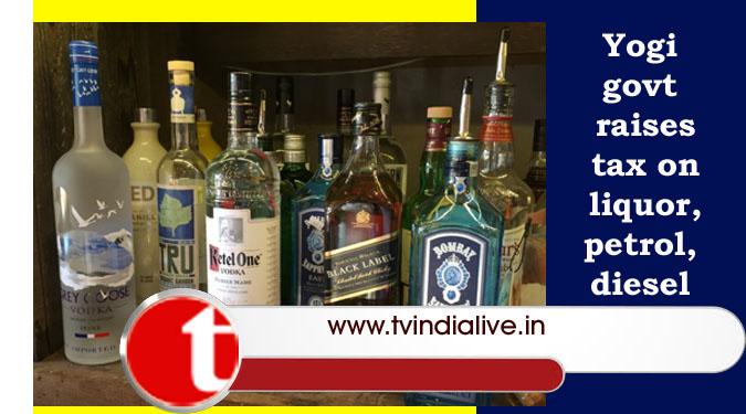 Yogi govt raises tax on liquor, petrol, diesel