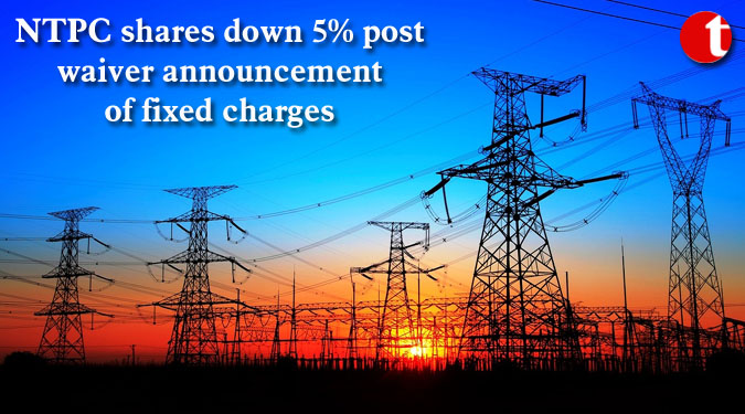 NTPC shares down 5% post waiver announcement of fixed charges