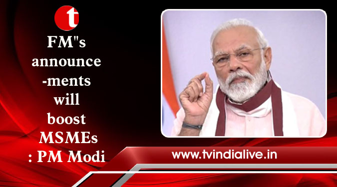 FM”s announcements will boost MSMEs: PM Modi