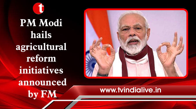 PM Modi hails agricultural reform initiatives announced by FM