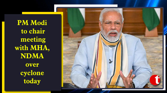 PM Modi to chair meeting with MHA, NDMA over cyclone today