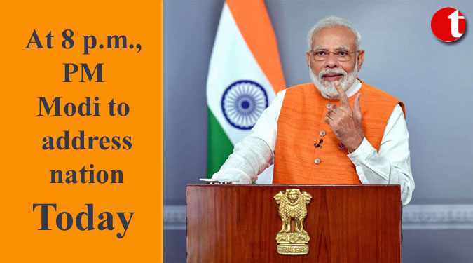 At 8 p.m., PM Modi to address nation Today