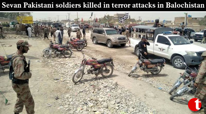 Seven Pakistani soldiers killed in terror attacks in Balochistan