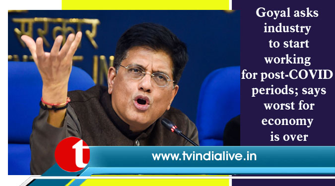 Goyal asks industry to start working for post-COVID periods; says worst for economy is over
