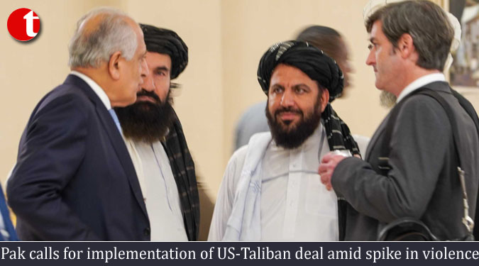 Pak calls for implementation of US-Taliban deal amid spike in violence
