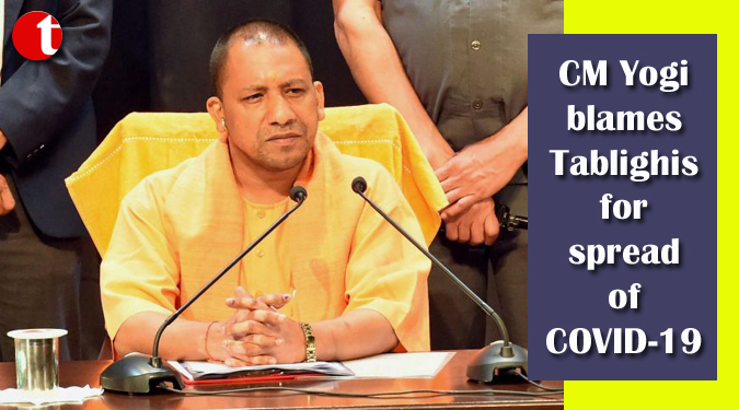 CM Yogi blames Tablighis for spread of COVID-19