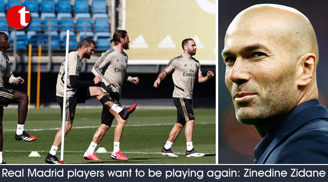 Real Madrid players want to be playing again: Zinedine Zidane