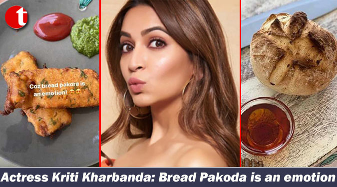 Actress Kriti Kharbanda: Bread Pakoda is an emotion