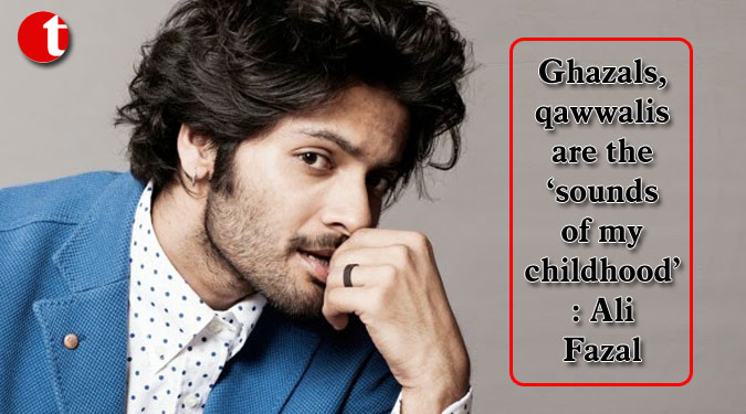 Ghazals, qawwalis are the ‘sounds of my childhood’: Ali Fazal