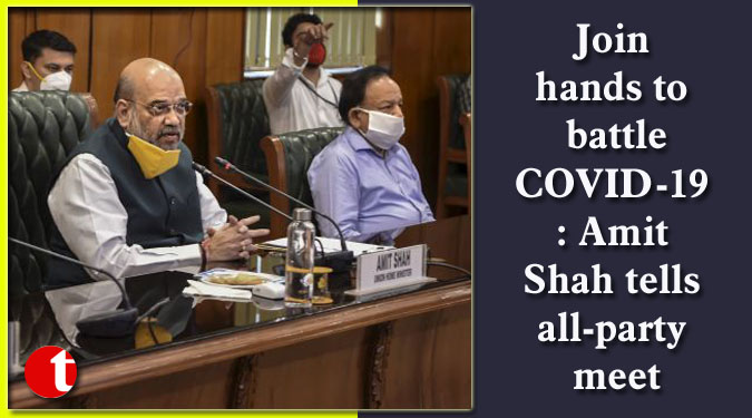 Join hands to battle COVID-19: Amit Shah tells all-party meet