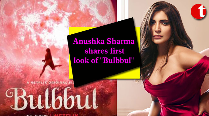 Anushka Sharma shares first look of ''Bulbbul''