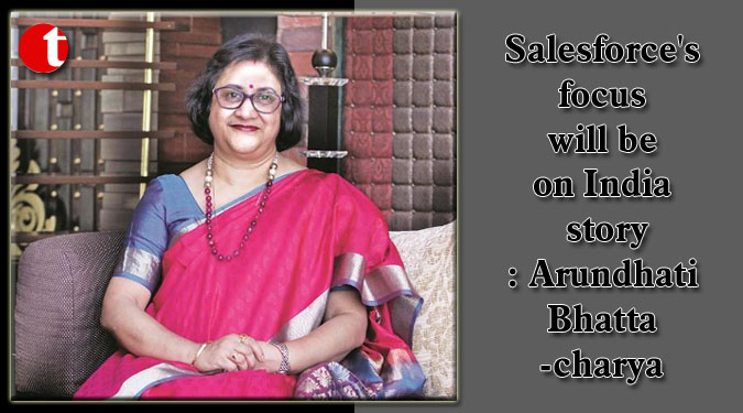 Salesforce's focus will be on India story: Arundhati Bhattacharya