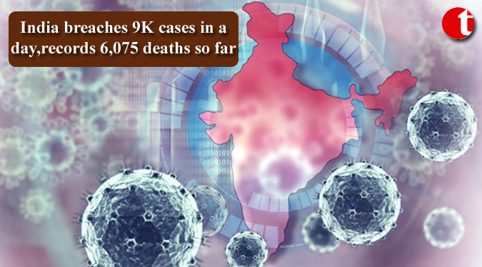 India breaches 9K cases in a day, records 6,075 deaths so far